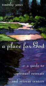 A Place for God : A Guide to Spiritual Retreats and Retreat Centers
