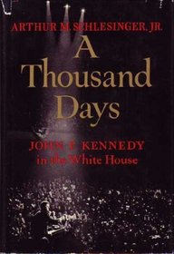 A Thousand Days : John F. Kennedy in the White House