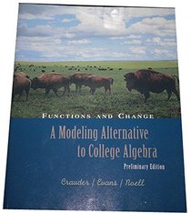 Functions and Change: Modeling Alternative to College Algebra, Preliminary Edition