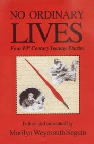 No Ordinary Lives -- Four 19th Century Teenage Diariesw