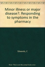 Minor illness or major disease?: Responding to symptoms in the pharmacy