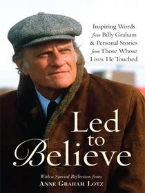 Led to Believe: Inspiring Words from Billy Graham & Personal Stories from Those Whose Lives He Touched (Thorndike Press Large Print Inspirational Series)