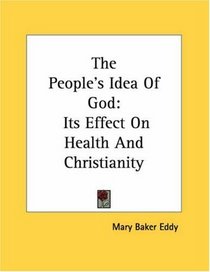 The People's Idea Of God: Its Effect On Health And Christianity