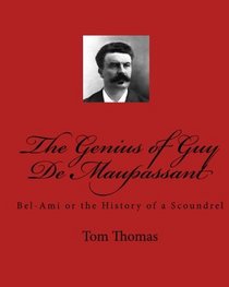 The Genius of Guy De Maupassant: Bel-Ami or the History of a Scoundrel (Volume 1)
