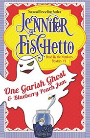 One Garish Ghost & Blueberry Peach Jam (Dead by the Numbers Mysteries) (Volume 1)