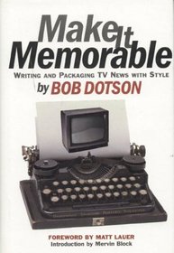 Make it Memorable: Writing and Packaging TV News with Style