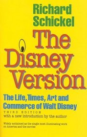 The Disney Version : The Life, Times, Art and Commerce of Walt Disney