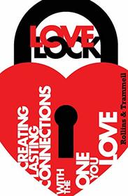 Love Lock: Creating Lasting Connections With the One You Love