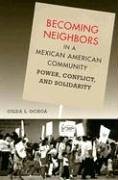 Becoming Neighbors in a Mexican American Community: Power, Conflict, and Solidarity