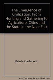 The Emergence of Civilization: From Hunting and Gathering to Agriculture, Cities and the State in the Near East