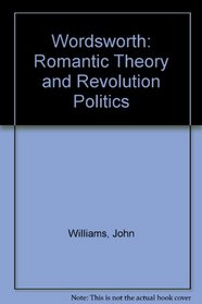 Wordsworth: Romantic Theory and Revolution Politics