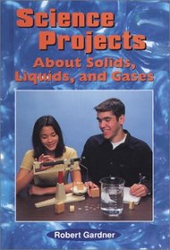 Science Projects About Solids, Liquids, and Gases (Science Projects)