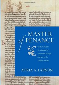 Master of Penance: Gratian and the Development of Penitential Thought and Law in the Twelfth Century (Hist Medvl Canon Law)