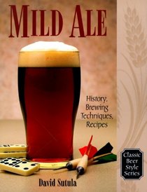 Mild Ale : History, Brewing, Techniques, Recipes (Classic Beer Style Series, 15)