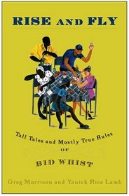 Rise and Fly: Tall Tales and Mostly True Rules of Bid Whist