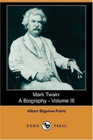 Mark Twain: A Biography - Volume III (Dodo Press)