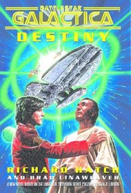 Battlestar Galactica: Destiny : A New Novel Based on the Universal Television Series Created by Glen A. Larson