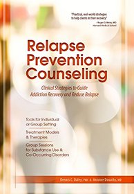 Relapse Prevention Counseling: Clinical Strategies to Guide Addiction Recovery and Reduce Relapse