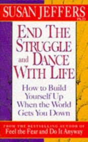 End the Struggle and Dance with Life: How to Build Yourself Up When the World Gets You Down