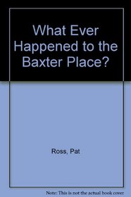 What Ever Happened to the Baxter Place?