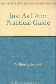 Just As I Am: Practical Guide