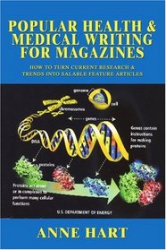 Popular Health & Medical Writing for Magazines: How to Turn Current Research & Trends into Salable Feature Articles