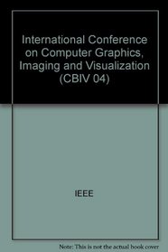 International Conference on Computer Graphics, Imaging and Visualization: Cgiv 2004: 26-29 July 2004, Penang, Malaysia: Proceedings