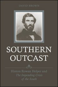 Southern Outcast: Hinton Rowan Helper And the Impending Crisis of the South (Southern Biography Series)