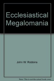 Ecclesiastical Megalomania: The Economic and Political Thought of the Roman Catholic Church (Trinity Papers No. 52)