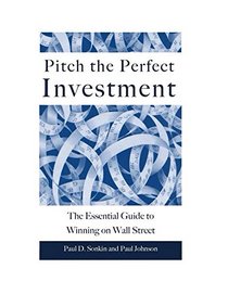 Pitching the Perfect Investment: The Essential Guide to Winning on Wall Street