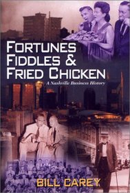 Fortunes, Fiddles and Fried Chicken : A Business History of Nashville