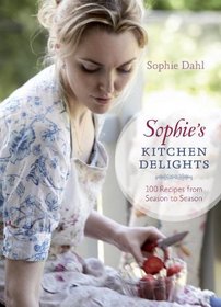 Sophie's Kitchen Delights: 100 Recipes from Season to Season