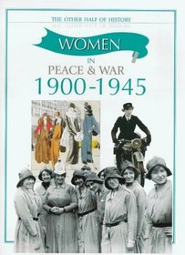 Women in Peace and War (1900-1945) (Other Half of History)
