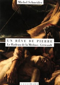Un reve de pierre: Le Radeau de la Meduse, Gericault (French Edition)