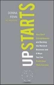 Upstarts!: How GenY Entrepreneurs are Rocking the World of Business and 8 Ways You Can Profit from Their Success