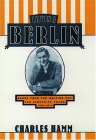 Irving Berlin: Songs from the Melting Pot : The Formative Years, 1907-1914