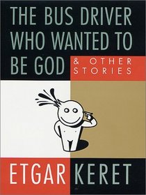 The Bus Driver Who Wanted to Be God : and Other Stories