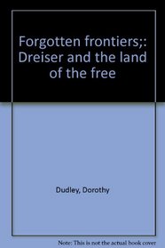 Forgotten frontiers;: Dreiser and the land of the free