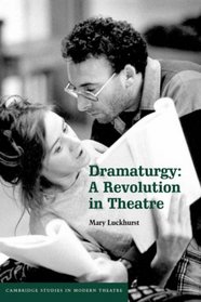 Dramaturgy: A Revolution in Theatre (Cambridge Studies in Modern Theatre)