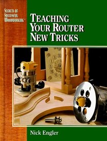 Teach router new tric (Secrets of Successful Woodworking)