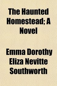 The Haunted Homestead; A Novel