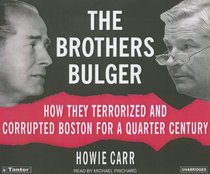 The Bulger Brothers: How They Terrorized And Corrupted Boston for a Quarter Century (Audio CD) (Unabridged)