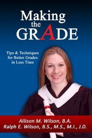 Making the Grade - Tips & Techniques for Better Grades in Less Time