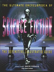 The Ultimate Encyclopedia of Science Fiction: The Definitive Illustrated Guide