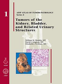 Tumors of the Kidney, Bladder and Related Urinary Structures 2004 (AFIP Atlas of Tumor Pathology 4th Series)