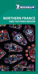 Michelin Green Guide Northern France & Paris Region, 7e (Michelin Green Guide: Northern France and Paris Region)