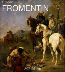 Eugene Fromentin. Visions d'Algerie et d'Egypte. Monographie revisee et catalogue de dessins (Les Orientalistes, Vol. 6) (French Edition)