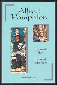 Alfred Pampalon: He Loved Mary, He Loved St. Anne