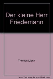 Der kleine Herr Friedemann ; Der Wille zum Gluck ; Tristan (Fischer Bibliothek) (German Edition)