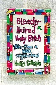Bleachy-Haired Honky Bitch : Tales from a Bad Neighborhood